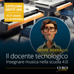 IL DOCENTE TECNOLOGICO. Insegnare musica nella scuola 4.0. IN PRESENZA Castellana Grotte (BA) - 16 e 17/10